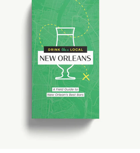 Drink Like a Local: New Orleans: A Field Guide to New Orleans's Best Bars