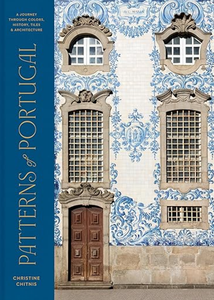 Patterns of Portugal: A Journey Through Colors, History, Tiles, and Architecture